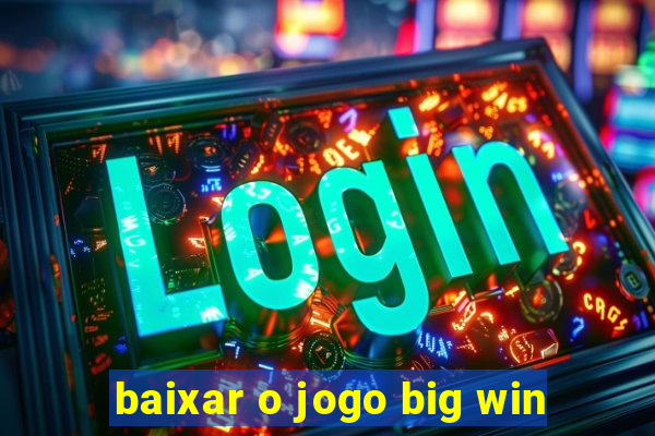 baixar o jogo big win